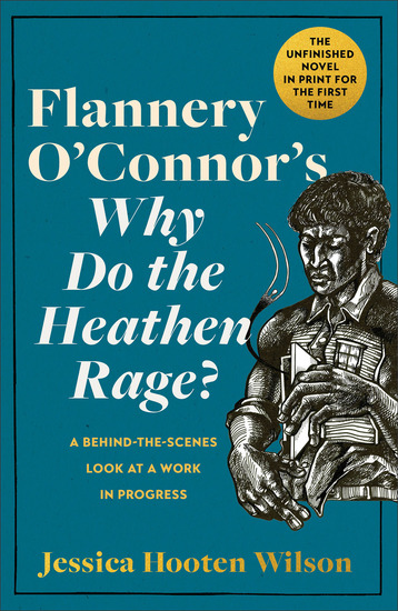 Flannery O'Connor's Why Do the Heathen Rage? - A Behind-the-Scenes Look at a Work in Progress - cover