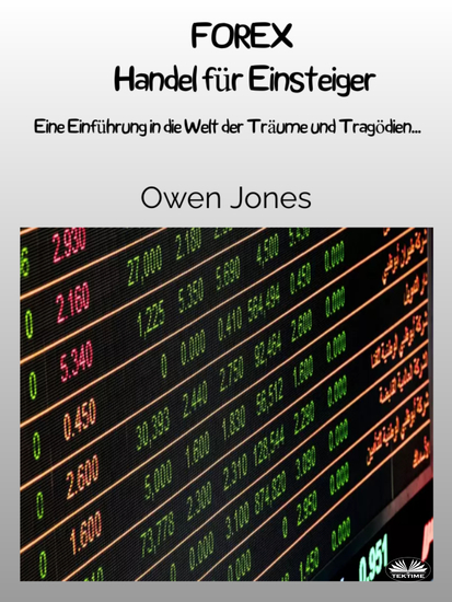FOREX Handel Für Einsteiger - Eine Einführung In Die Welt Der Träume Und Tragödien - cover