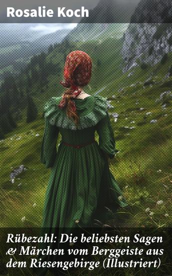 Rübezahl: Die beliebsten Sagen & Märchen vom Berggeiste aus dem Riesengebirge (Illustriert) - Der Kräutersammler Der Musterreiter Der Wundertaler Das Zauberbuch Der böse Vogt… - cover