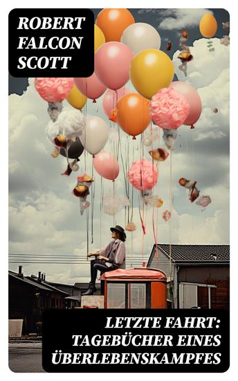 Letzte Fahrt: Tagebücher eines Überlebenskampfes - Die Terra-Nova-Expedition zum Südpol (1910-1913) - Tagebuch von Robert Falcon Scott - cover