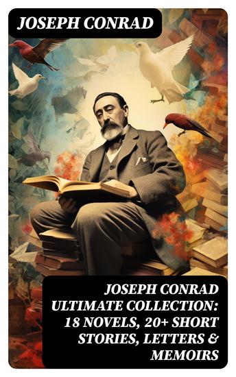 Joseph Conrad Ultimate Collection: 18 Novels 20+ Short Stories Letters & Memoirs - cover