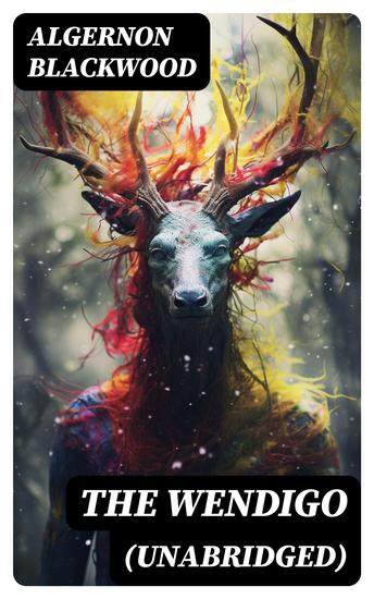The Wendigo (Unabridged) - Horror Classic - A dark and thrilling story which introduced the legend to horror fiction - cover