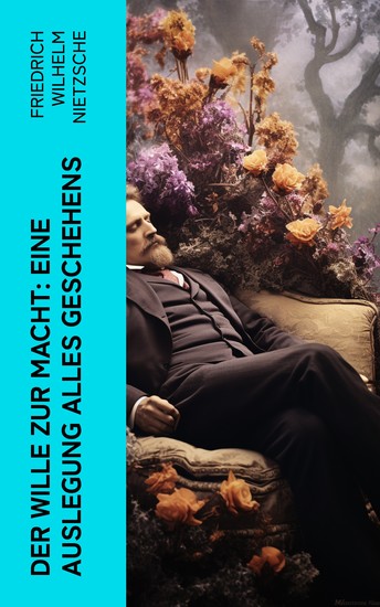 Der Wille zur Macht: Eine Auslegung alles Geschehens - cover
