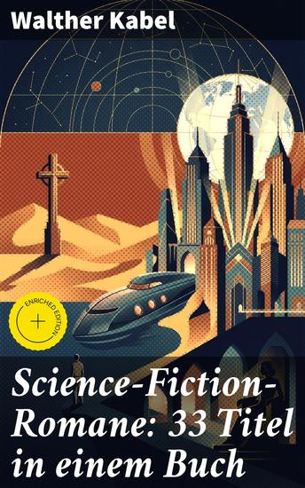 Science-Fiction-Romane: 33 Titel in einem Buch - Bereicherte Ausgabe Das Geheimnis des Meeres Das Kreuz der Wüste Das Herz der Welt Die Herrin der Unterwelt… - cover