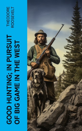 Good hunting; in pursuit of big game in the West - cover