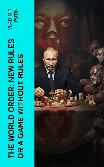 The World Order: New Rules or a Game without Rules - Putin talks to Valdai Club in Sochi - cover