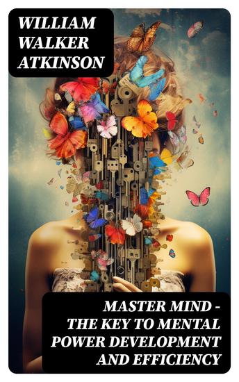 MASTER MIND - The Key To Mental Power Development And Efficiency - The Principles of Psychology: Secrets of the Mind Discipline - cover