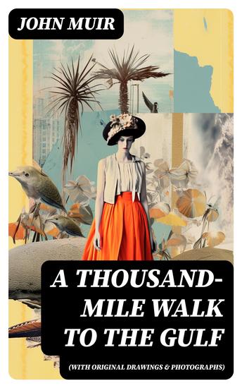 A Thousand-Mile Walk to the Gulf (With Original Drawings & Photographs) - Adventure Memoirs Travel Sketches & Wilderness Studies - cover