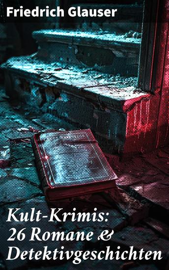 Kult-Krimis: 26 Romane & Detektivgeschichten - Wachtmeister Studer + Matto regiert + Die Fieberkurve + Der Chinese + Der Tee der drei alten Damen - cover