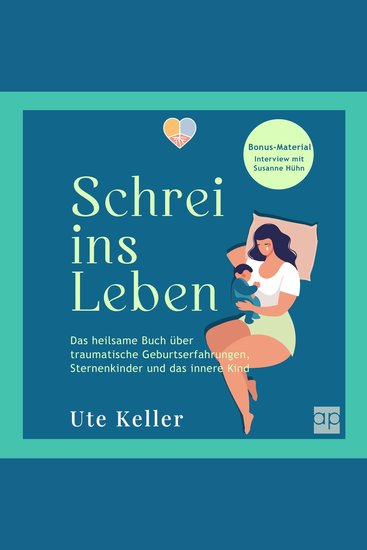 Schrei ins Leben - Das heilsame Buch über traumatische Geburtserfahrungen Sternenkinder und das innere Kind - cover
