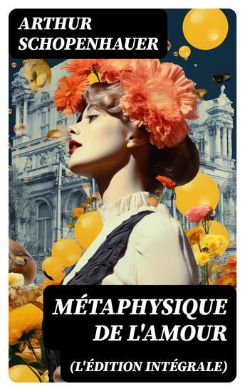 Métaphysique de l'amour (L'édition intégrale) - Psychologie des désirs - cover