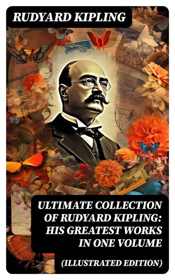 ULTIMATE Collection of Rudyard Kipling: His Greatest Works in One Volume (Illustrated Edition) - cover