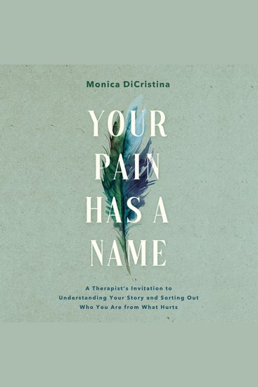 Your Pain Has a Name - A Therapist's Invitation to Understanding Your Story and Sorting Out Who You Are from What Hurts - cover