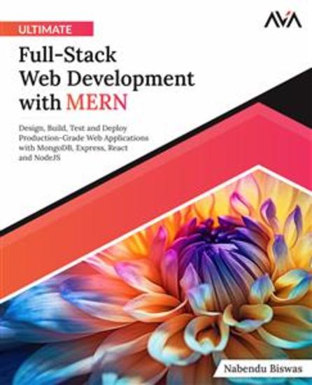 Ultimate Full-Stack Web Development with MERN - Design Build Test and Deploy Production-Grade Web Applications with MongoDB Express React and NodeJS - cover