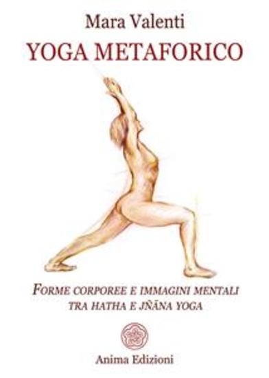 Yoga metaforico - Forme corporee e immagini mentali tra hatha e jñāna yoga - cover