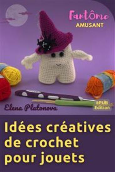 Idées créatives de crochet pour jouets - Fantôme Amusant - Patron au crochet pour créer un merveilleux jouet - cover