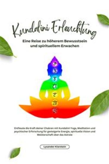 Kundalini Erleuchtung - Entfessle die Kraft deiner Chakren mit Kundalini-Yoga Meditation und psychischer Erforschung für gesteigerte Energie spirituelle Vision und Meisterschaft über das Astrale - cover