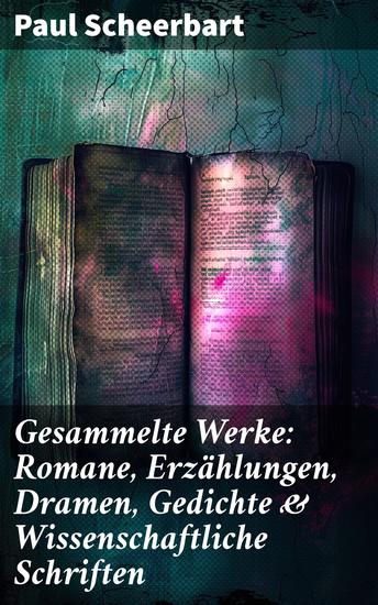 Gesammelte Werke: Romane Erzählungen Dramen Gedichte & Wissenschaftliche Schriften - Der Kaiser von Utopia Die große Revolution Das Perpetuum mobile Weltmacht Tarub… - cover
