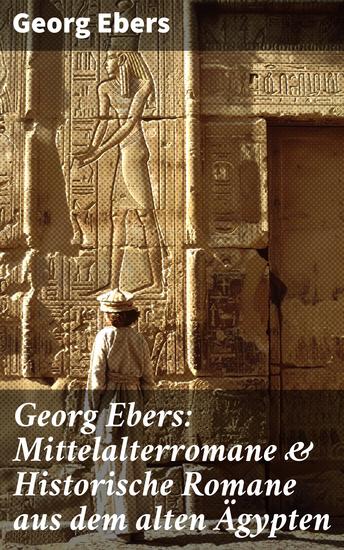 Georg Ebers: Mittelalterromane & Historische Romane aus dem alten Ägypten - Homo sum Die Schwestern Die Frau Bürgemeisterin Serapis Per aspera Ein Wort - cover