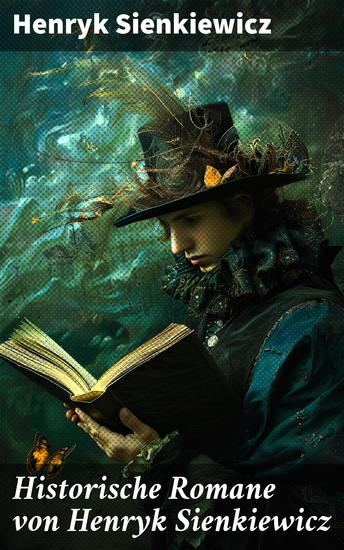 Historische Romane von Henryk Sienkiewicz - Mittelalter-Romane + Rittergeschichten + Historische Romane aus der Römerzeit - cover