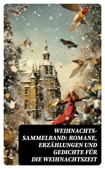 Weihnachts-Sammelband: Romane Erzählungen und Gedichte für die Weihnachtszeit - Über 250 Titel in einem Buch - Illustrierte Ausgabe - cover