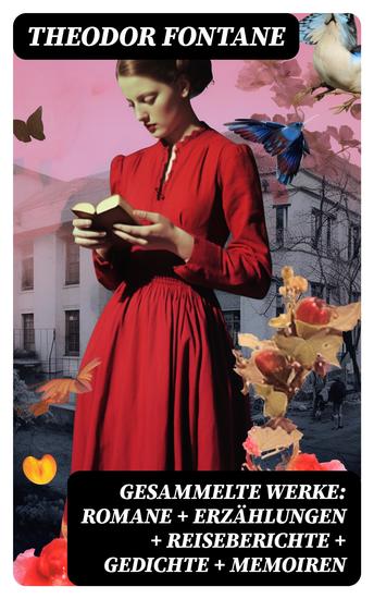 Gesammelte Werke: Romane + Erzählungen + Reiseberichte + Gedichte + Memoiren - cover