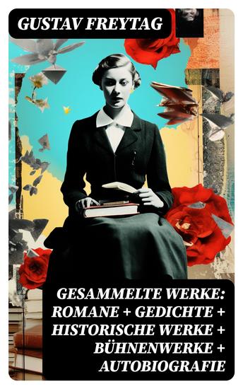 Gesammelte Werke: Romane + Gedichte + Historische Werke + Bühnenwerke + Autobiografie - cover