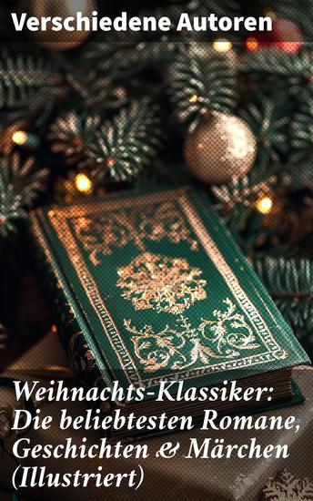 Weihnachts-Klassiker: Die beliebtesten Romane Geschichten & Märchen (Illustriert) - Eine literarische Reise durch die Weihnachtszeit - cover