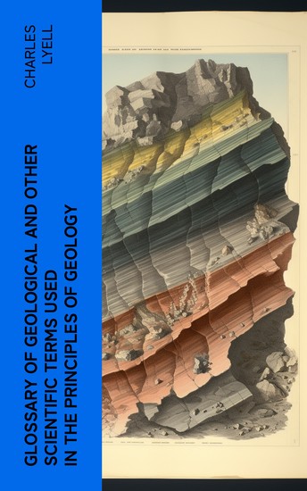 Glossary of Geological and Other Scientific Terms Used in the Principles of Geology - cover