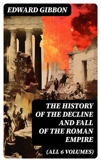 THE HISTORY OF THE DECLINE AND FALL OF THE ROMAN EMPIRE (All 6 Volumes) - cover