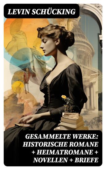 Gesammelte Werke: Historische Romane + Heimatromane + Novellen + Briefe - cover