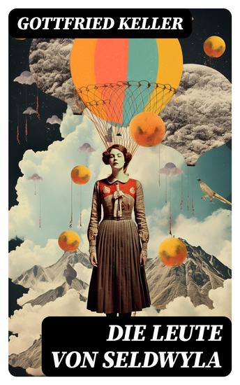 Die Leute von Seldwyla - Romeo und Julia auf dem Dorfe + Kleider machen Leute + Spiegel das Kätzchen + Der Schmied seines Glückes + Dietegen + Das verlorne Lachen und andere - cover