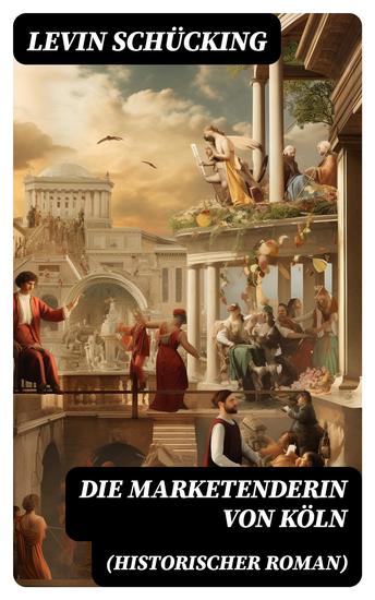 Die Marketenderin von Köln (Historischer Roman) - Das malerische und romantische Westfalen - cover