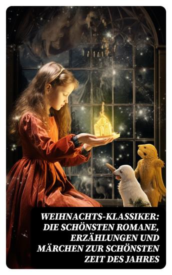 Weihnachts-Klassiker: Die schönsten Romane Erzählungen und Märchen zur schönsten Zeit des Jahres - cover