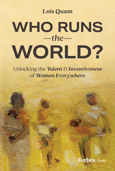 Who Runs the World? - Unlocking the Talent and Inventiveness of Women Everywhere - cover