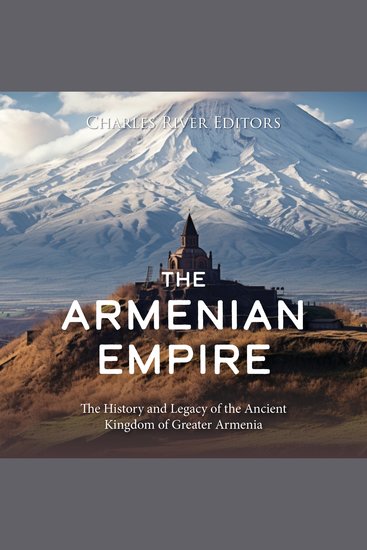 Armenian Empire The: The History and Legacy of the Ancient Kingdom of Greater Armenia - cover