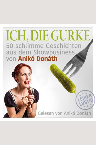 Ich die Gurke - 50 schlimme Geschichten aus dem Showbusiness - cover