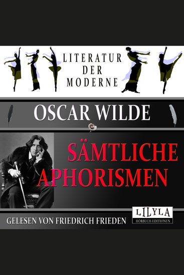Sämtliche Aphorismen - Kunst und Wahrheit Kunst und Ethik Leben und Moralität Genie und Laster Weisheit und Religion England und die Gesellschaft Geschlecht und Mode Jugend und Schönheit Liebe und Vernunft - cover