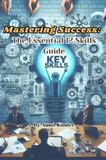 Mastering Success: The Essential 12 Skills Guide - cover