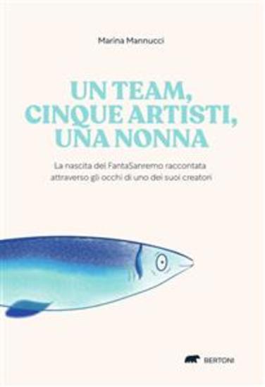 Un team cinque artisti una nonna - Storia romanzata del gioco che ha fatto divertire il Festival della canzone italiana - cover