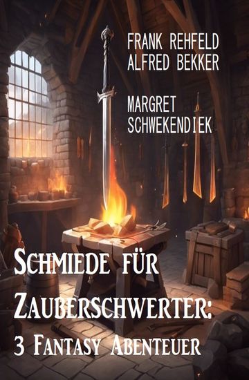 Schmiede für Zauberschwerter: 3 Fantasy Abenteuer - cover