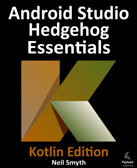 Android Studio Hedgehog Essentials - Kotlin Edition - Developing Android Apps Using Android Studio 202311 and Kotlin - cover