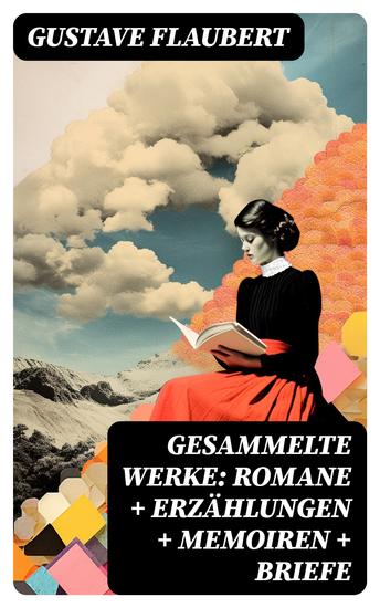 Gesammelte Werke: Romane + Erzählungen + Memoiren + Briefe - cover