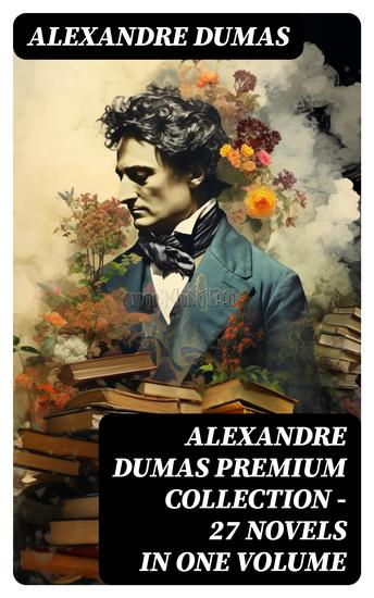 ALEXANDRE DUMAS Premium Collection - 27 Novels in One Volume - cover