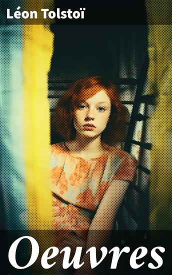Oeuvres - La Guerre et la Paix Anna Karénine Résurrection La Mort d'Ivan Ilitch La Sonate à Kreutzer… - cover