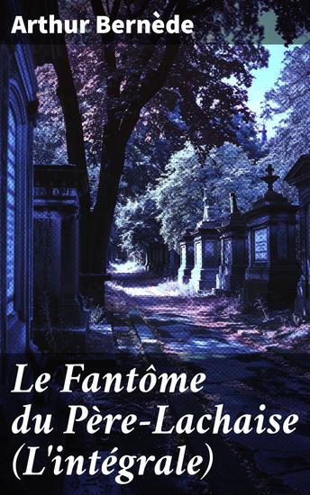 Le Fantôme du Père-Lachaise (L'intégrale) - Enquête mystérieuse au cimetière parisien - cover