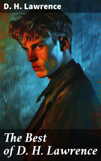 The Best of D H Lawrence - 30+ Novels & Short Stories 200+ Poems Plays Travel Writings and Literary Essays - cover