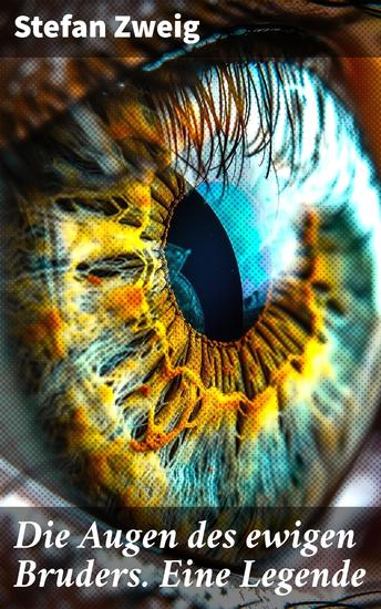 Die Augen des ewigen Bruders Eine Legende - Inspiriert von den heiligen indischen Texten der Bhagavad-Gita erzählt Stefan Zweig von der Erleuchtung Viratas - cover