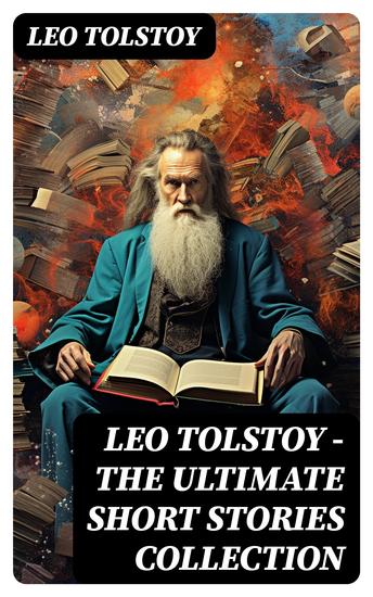 LEO TOLSTOY – The Ultimate Short Stories Collection - 120+ Titles in One Volume - cover