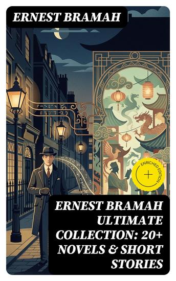 ERNEST BRAMAH Ultimate Collection: 20+ Novels & Short Stories - Enriched edition Max Carrados Mysteries and Kai Lung Fantasy Stories - cover